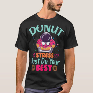 Doughnut Stress Just Do Your Best Testing Day Teac T-Shirt