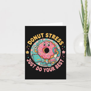 Doughnut Stress Just Do Your Best Testing Motivati Card