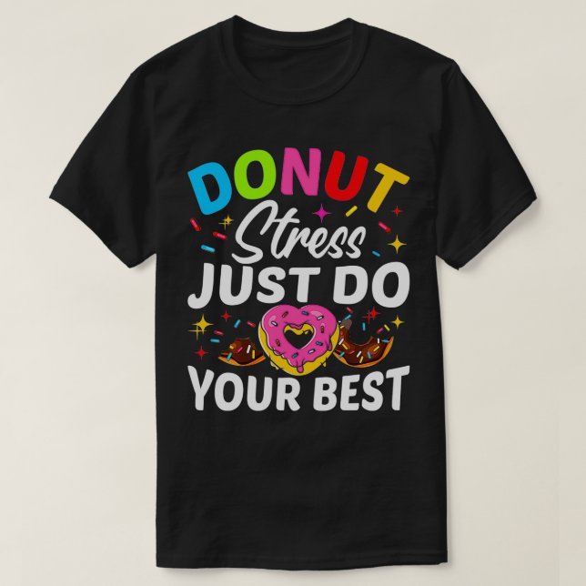 Doughnut Stress Just Do Your Best Testing Test Day T-Shirt (Design Front)