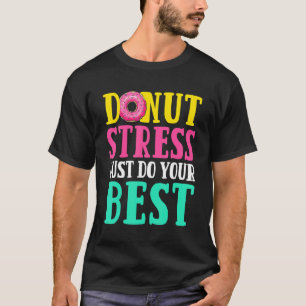 Doughnut Stress Test Day Men Women Doughnut Cloth T-Shirt