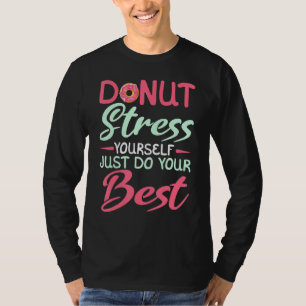 Doughnut Stress Yourself Just Do Your Best Baker B T-Shirt