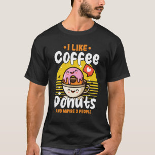 Doughnut Sweet Food I Like Coffee Doughnuts And Ma T-Shirt
