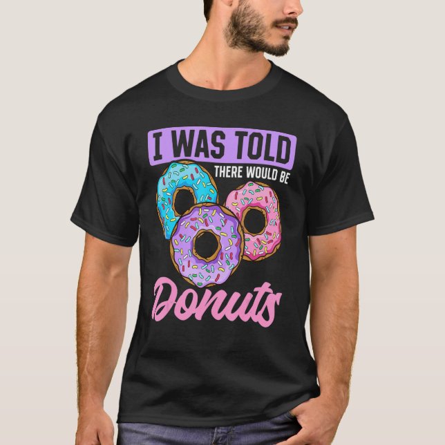Doughnut Sweet Food I Was Told There Would Be Doug T-Shirt (Front)