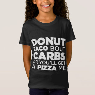 Doughnut Taco Bout Carbs Or You'll Get A Pizza Me T-Shirt