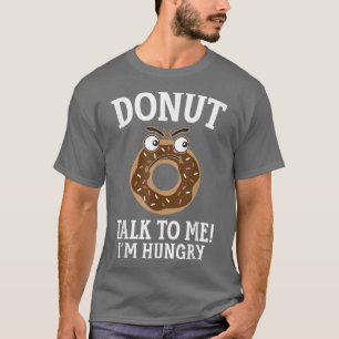 Doughnut Talk To Me I'm Hungry Doughnut Baking Bak T-Shirt