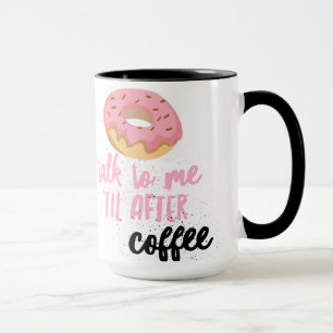 Doughnut Talk to Me 'Til After Coffee Mug