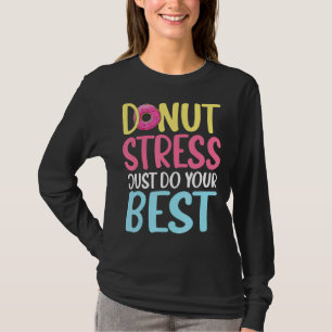 Doughnut Test Day Men Women Doughnut Stress Teach T-Shirt