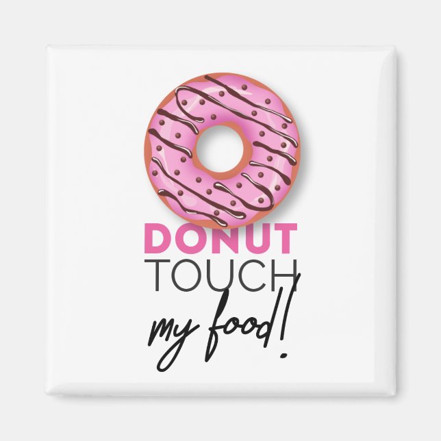 Doughnut touch my food! magnet (Front)