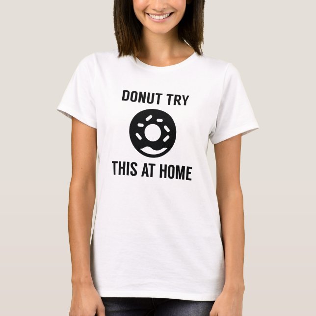 Doughnut Try This At Home T-Shirt (Front)