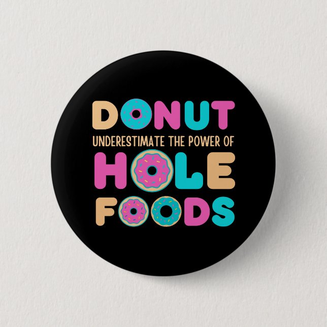 Doughnut Underestimate The Power Of Hole Foods Fun 6 Cm Round Badge (Front)