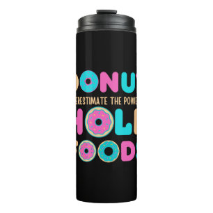Doughnut Underestimate The Power Of Hole Foods Fun Thermal Tumbler
