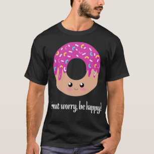 Doughnut worry, be funny re T-Shirt