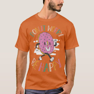 Doughnut Worry Be Happy Baking Pastry Hole Chef Ba T-Shirt