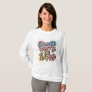 Doughnut Worry, Be Happy - Cute & Playful Graphic  T-Shirt