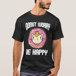 Doughnut Worry Be Happy Cute Sweet Glaze Food T-Shirt