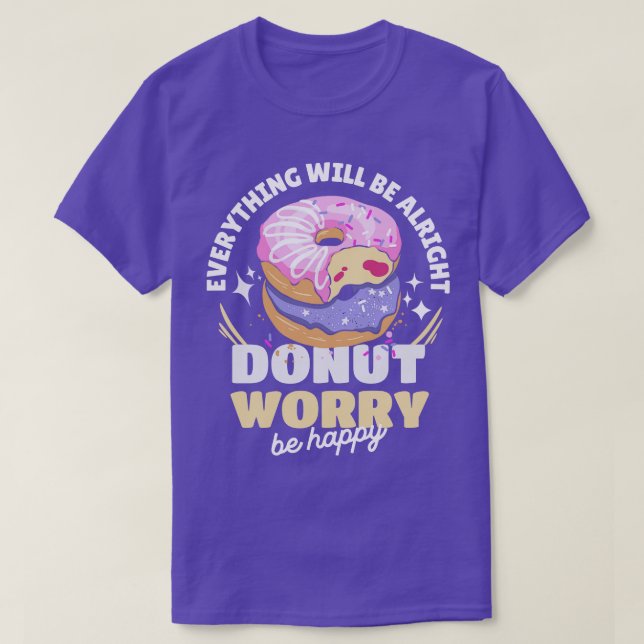 Doughnut Worry Be Happy Everything Will Be Alright T-Shirt (Design Front)