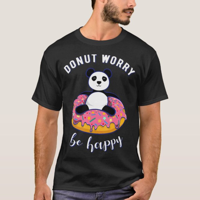 Doughnut Worry Be Happy gift dessert  T-Shirt (Front)