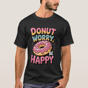 Doughnut Worry Be Happy Retro Funny Doughnut Lover T-Shirt