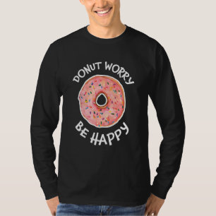 Doughnut Worry Be Happy Sweet Snack Cute Doughnut T-Shirt