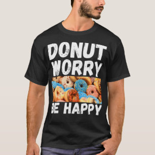 Doughnut Worry Be Happy sweets birthday T-Shirt