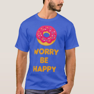 Doughnut Worry Be Happy T-Shirt