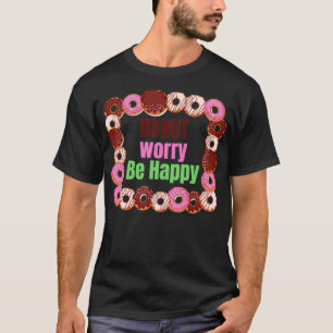 Doughnut Worry Be Happy T-Shirt