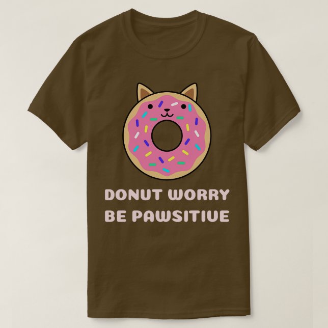 Doughnut Worry Be Pawsitive  T-Shirt (Design Front)
