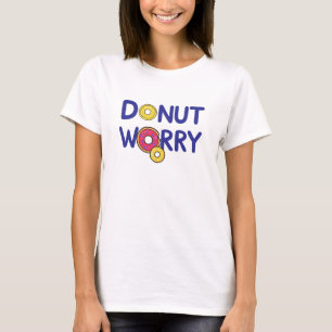 Doughnut Worry Quote – Cute Doughnut Pun Funny Typ T-Shirt