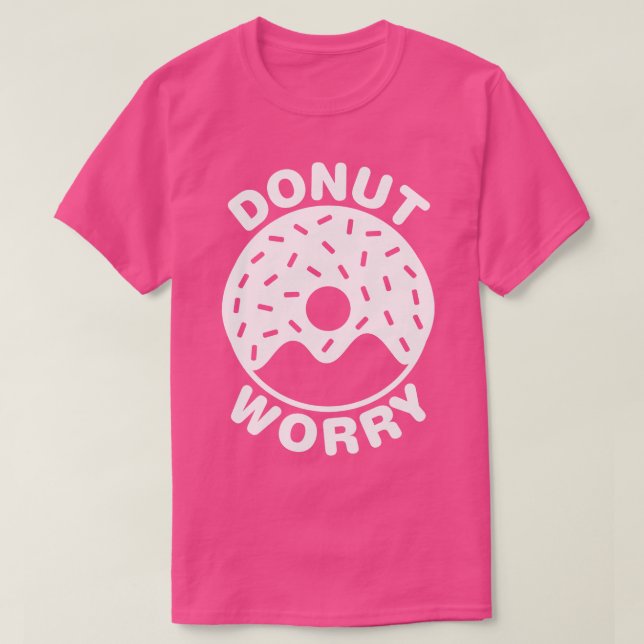 Doughnut Worry   White  T-Shirt (Design Front)