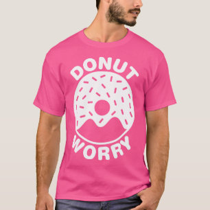 Doughnut Worry White T-Shirt