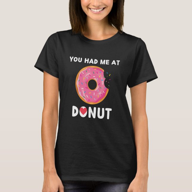 Doughnut You Had Me At Donuts Food T-Shirt (Front)