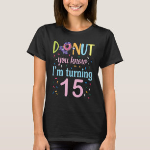 Doughnut You Know I'm Turning 15 Years Birthday Wa T-Shirt
