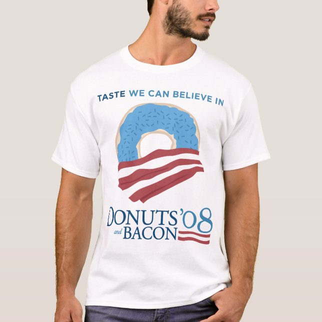 Doughnuts and Bacon: Taste we can Believe in T-Shirt (Front)
