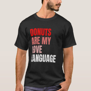 Doughnuts Are My Love Language Funny Snack Lovers T-Shirt
