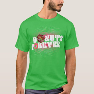 Doughnuts Forever Doughnut Lover Sweet Foods T-Shirt