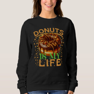 doughnuts is my life sweatshirt