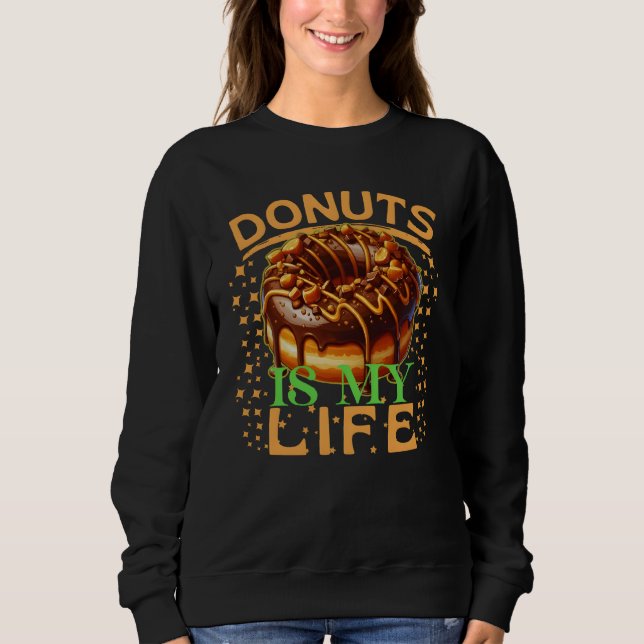 doughnuts is my life sweatshirt (Front)