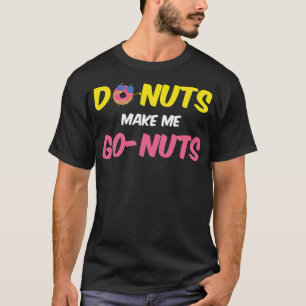 Doughnuts Make Me Go bake baked goods T-Shirt