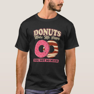 Doughnuts Make Me Happy You Not So Much T-Shirt