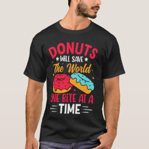 Doughnuts Will Save The World One Bite At A Time T-Shirt