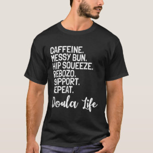 Doula Birth Companion Childbirth Coach Caffeine Me T-Shirt