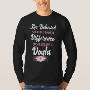 Doula Birth Worker She Believed She Could Make A D T-Shirt