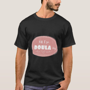 Doula Childbirth Coach Post-Birth Supporter Birth T-Shirt