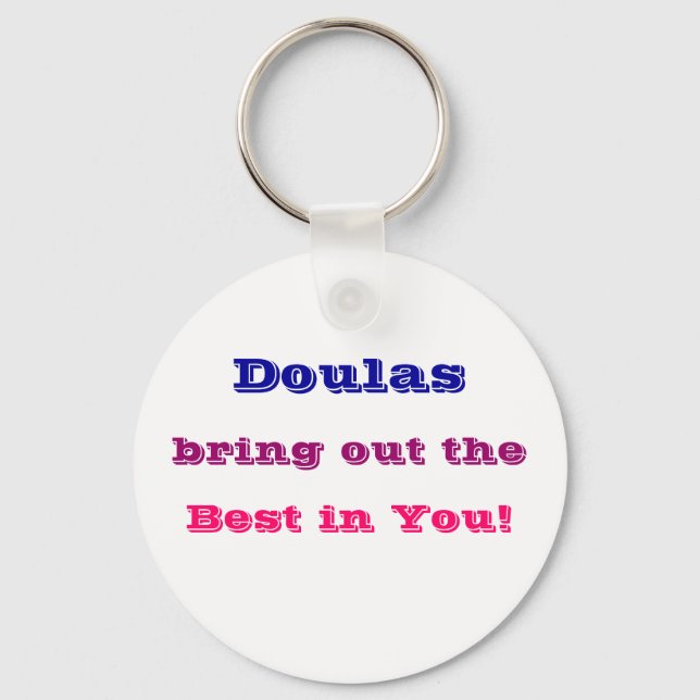 "Doulas bring out the best in you!" Keychain (Front)