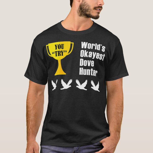 Dove Hunting  Gift  Funny Okayest Hunter T-Shirt (Front)