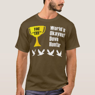 Dove Hunting  Gift  Funny Okayest Hunter  T-Shirt