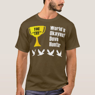 Dove Hunting  Gift  Funny Okayest Hunter  T-Shirt