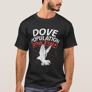 Dove Population Control Expert For Dove Hunting  T-Shirt