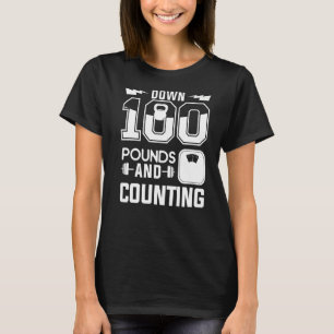 Down 100 Pounds And Counting Surgery Weight Loss W T-Shirt