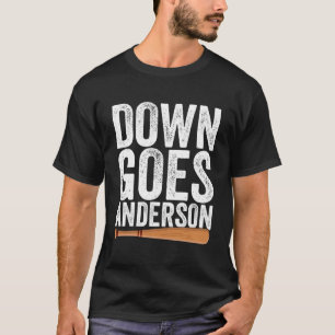 Down Goes Anderson Funny Quote Baseball Gift Down  T-Shirt